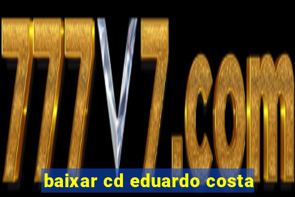 baixar cd eduardo costa